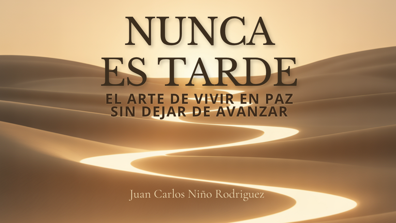 E-Book NUNCA ES TARDE: El arte de vivir en paz sin dejar de avanzar.